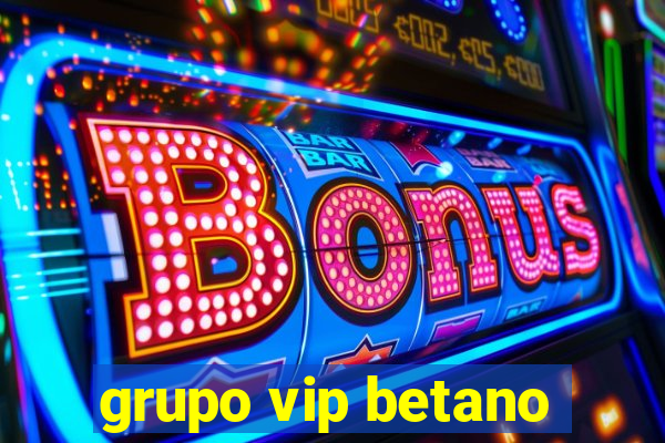 grupo vip betano